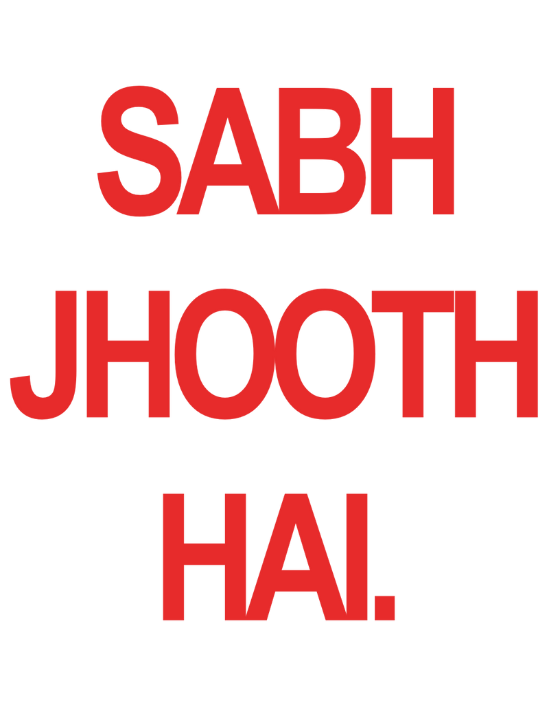 SABH JHOOTH HAI.